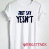 Just Say Yesnt Meme Tshirt