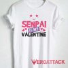 Senpai Is My Valentine Tshirt