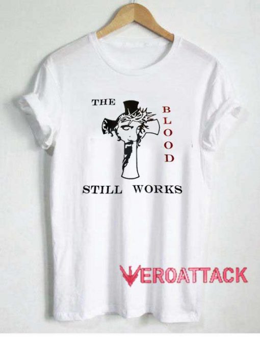 The Blood Still Works Tshirt