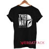 This is The Way Tshirt