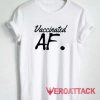 Vaccinated AF Tshirt