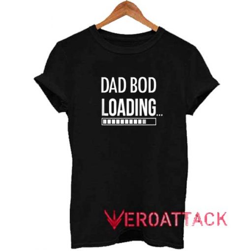 Dad Bod Meme Loading t shirt