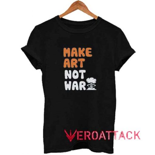Make Art Not War Parody Shirt