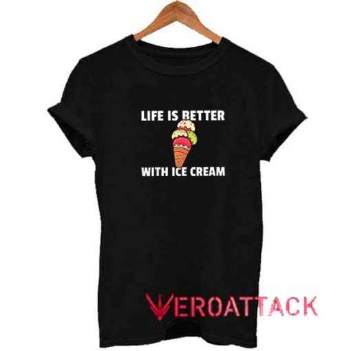 Life Better With Ice Cream Shirt