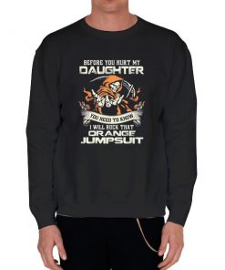 Black Sweatshirt If You Hurt My Daughter T Shirts