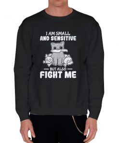 Black Sweatshirt Cat I Am Sensitive Shirt