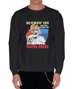 Black Sweatshirt Suckin on a Chilidog Outside the Tastee Freez Shirt