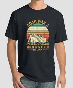 Noah Was a Conspiracy Theorist Then It Rained Christian Shirt