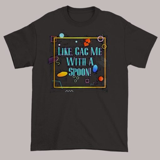 80s Like Gag Me With a Slang Spoon Shirt