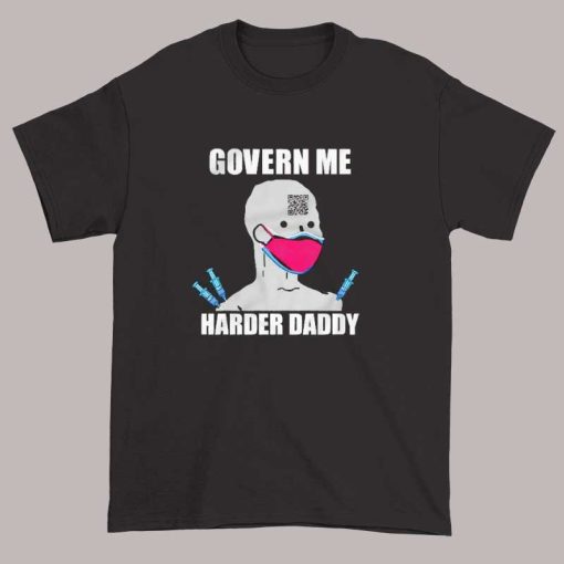 Meme Govern Me Harder Daddy Shirt