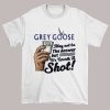 Grey Goose Vodka Clothing May Not Be the Answer Shirt