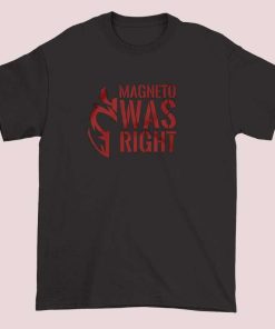 Funny Marvel Magneto Was Right Shirt